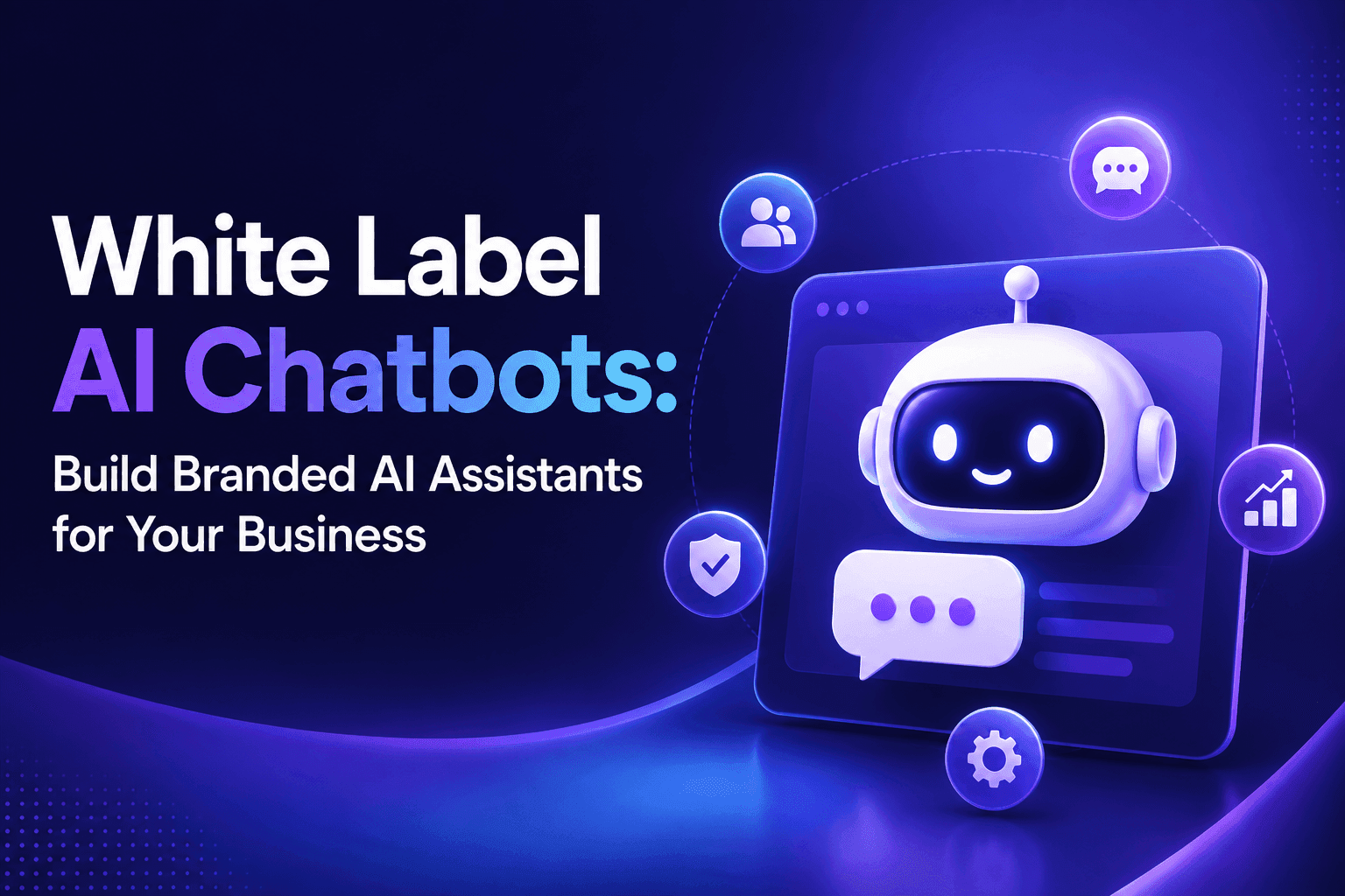 Friendly robot AI chatbot representing white label solutions for building branded business assistants.